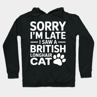 Sorry I'm Late I Saw A British Longhair Cat Hoodie